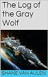 The Log of the Gray Wolf (Star Wolf Squadron Book 1) (English Edition) livre