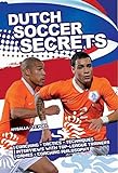 Dutch Soccer Secrets: Playing and Coaching Philosophy, Coaching, Tactics, Technique livre
