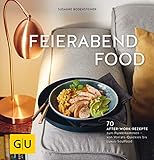 Feierabendfood: 70 After-work-Rezepte zum Runterkommen - von Vorrats-Quickies bis Luxus-Soulfood (GU livre