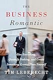 The Business Romantic: Give Everything, Quantify Nothing, and Create Something Greater Than Yourself livre