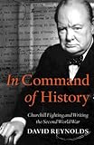 In Command of History: Churchill Fighting and Writing the Second World War livre