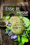 Esse in Hesse - Die besten hessischen Rezepte. Tradtitionelle Kochkunst. Ausgewählte regionale Serv livre