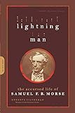 Lightning Man: The Accursed Life Of Samuel F.b. Morse livre