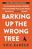 Barking Up the Wrong Tree: The Surprising Science Behind Why Everything You Know About Success Is (M livre
