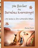 Die Reise zu den Weinenden Felsen (Die Bücher des Barnabas Rosenstengel, Band 1) livre