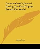 Captain Cook's Journal During The First Voyage Round The World livre