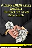 5 Simple OFFLINE Money Machines that Pay you Over and Over (5 Simple Money Machines Book 3) (English livre
