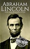 Abraham Lincoln: A Life from Beginning to End (Biographies of US Presidents Book 16) (English Editio livre