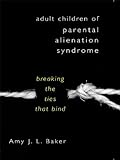 Adult Children of Parental Alienation Syndrome: Breaking the Ties That Bind (Norton Professional Boo livre