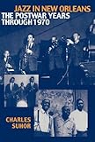 Jazz in New Orleans: The Postwar Years Through 1970 (Studies in Jazz Book 38) (English Edition) livre