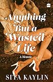 Anything But a Wasted Life (English Edition) livre
