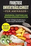 Fruktose Unverträglichkeit für Anfänger: Ernährung, Symptome und Behandlungsmöglichkeiten. Mit livre