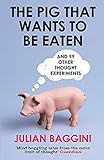 The Pig That Wants to Be Eaten: And 99 Other Thought Experiments livre