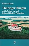 Thüringer Burgen: und befestigte vor- und frühgeschichtliche Wohnplätze livre