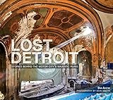 Lost Detroit: Stories Behind Motor City's Majestic Ruins livre