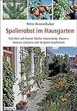 Spalierobst im Hausgarten: Viel Obst auf kleiner Fläche: Hauswände, Mauern, Hecken, Carports und P livre