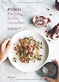 #tibits: Kochen. Teilen. Geniessen. Lieblingsrezepte aus der tibits-Welt livre