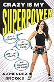 Crazy Is My Superpower: How I Triumphed by Breaking Bones, Breaking Hearts, and Breaking the Rules livre