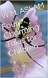 Four Charming Tales for Children (English Edition) livre