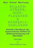 Billardstöcke, Bierflaschen & Baseballschläger: Animal's Handbuch der improvisierten Waffen für S livre
