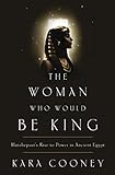 The Woman Who Would Be King: Hatshepsut's Rise to Power in Ancient Egypt livre