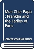 Mon Cher Papa - Franklin & the Ladies of Paris livre
