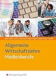 Die Wirtschaftsreihe für Medienberufe: Allgemeine Wirtschaftslehre für Medienberufe. (Lehr-/Fachbu livre