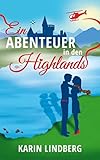 Ein Abenteuer in den Highlands: Ein Schottland-Liebesroman livre