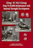 Xing Yi Nei Gong: Xing Yi Health Maintenance and Internal Strength Development livre