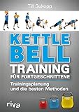 Kettlebell-Training für Fortgeschrittene: Trainingsplanung und die besten Methoden livre
