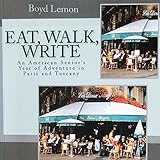 Eat, Walk, Write: An American Senior's Year of Adventure in Paris and Tuscany livre