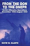 From the Don to the Dnepr: Soviet Offensive Operations, December 1942 - August 1943 (Soviet (Russian livre