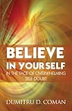 Believe in Yourself in the Face of Overwhelming Self-Doubt livre