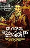 Die großen Weissagungen des Nostradamus: Prophetische Weltgeschichte bis zum Jahr 2050 livre