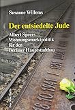 Der entsiedelte Jude: Albert Speers Wohnungsmarktpolitik für den Berliner Hauptstadtbau livre