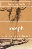 Joseph - Der Weg zum Graal livre