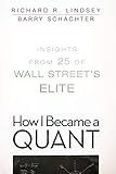 How I Became a Quant: Insights from 25 of Wall Street′s Elite livre