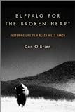 Buffalo for the Broken Heart: Restoring Life to a Black Hills Ranch livre