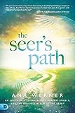The Seer's Path: An Invitation to Experience Heaven, Angels, and the Invisible Realm of the Spirit ( livre