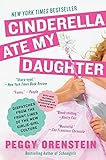 Cinderella Ate My Daughter: Dispatches from the Front Lines of the New Girlie-Girl Culture livre