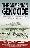 The Armenian Genocide: Evidence from the German Foreign Office Archives, 1915-1916 livre
