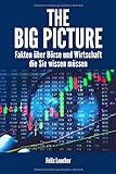 The Big Picture: Fakten über Börse und Wirtschaft die Sie wissen müssen livre