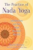 The Practice of Nada Yoga: Meditation on the Inner Sacred Sound. livre