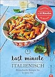 Italienisch-Kochbuch: Last Minute Italienisch. Blitzschnelle Rezepte für la Dolce Vita. Schnelle it livre