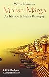 Way to Liberation: Moksha Marga: An Itinerary in Indian Philosophy livre