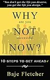Why Are You Not Successful Now?: 10 Steps to Get Ahead (English Edition) livre