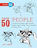 Draw 50 People: The Step-by-Step Way to Draw Cavemen, Queens, Aztecs, Vikings, Clowns, Minutemen, an livre