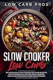 Slow Cooker Low Carb: Die 60 besten Slow Cooker Low Carb Rezepte. Hauptspeisen, Salate, Beilagen, De livre