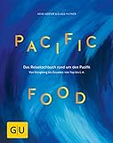 Pacific Food: Das Reisekochbuch rund um den Pazifik - von Hongkong bis Ecuador, von Yap bis L.A. (GU livre