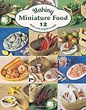 Making Miniature Food: 12 Small-scale Projects to Make livre